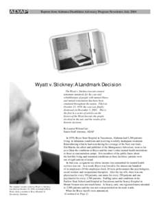 Reprint from Alabama Disabilities Advocacy Program Newsletter, July[removed]Wyatt v. Stickney: A Landmark Decision The Wyatt v. Stickney lawsuit created minimum standards for the care and rehabilitation of people with ment
