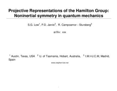 Projective Representations of the Hamilton Group: Noninertial symmetry in quantum mechanics S.G. Low1, P.D. Jarvis2, R. Campoamor  Stursberg3 arXiv: xxx  1