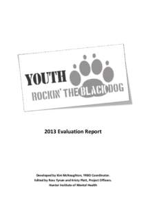2013 Evaluation Report  Developed by Kim McNaughton, YRBD Coordinator. Edited by Ross Tynan and Kristy Platt, Project Officers. Hunter Institute of Mental Health