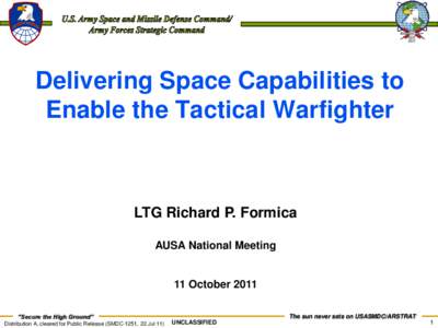 Delivering Space Capabilities to Enable the Tactical Warfighter LTG Richard P. Formica AUSA National Meeting