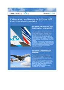 It’s been a busy start to spring for Air France KLM. Check out the latest news below... Air France KLM increases flight frequency from seven airports KLM has one additional flight each day from seven of its UK regional