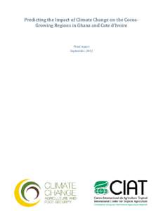 Predicting the Impact of Climate Change on the CocoaGrowing Regions in Ghana and Cote d’Ivoire  Final report September, 2011  Contents