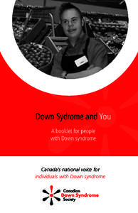 Down Sydrome and You A booklet for people with Down syndrome Canada’s national voice for individuals with Down syndrome