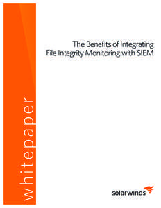 w h ite p aper  The Benefits of Integrating File Integrity Monitoring with SIEM  Security Information and Event Management (SIEM) is designed to provide continuous IT