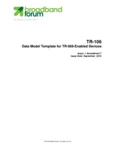 TECHNICAL REPORT  TR-106 Data Model Template for TR-069-Enabled Devices Issue: 1 Amendment 7 Issue Date: September 2013