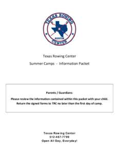 Texas Rowing Center Summer Camps - Information Packet Parents / Guardians: Please review the information contained within this packet with your child. Return the signed forms to TRC no later than the first day of camp.