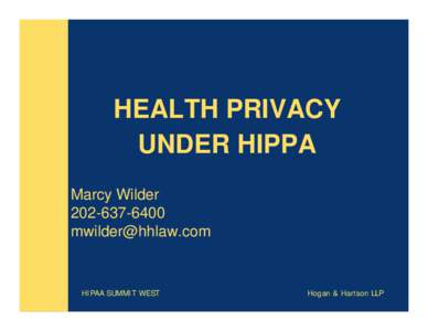 HEALTH PRIVACY UNDER HIPPA Marcy Wilder 
