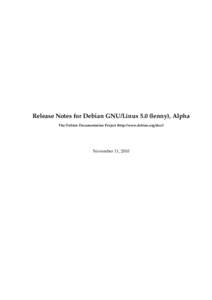 Release Notes for Debian GNU/Linux 5.0 (lenny), Alpha The Debian Documentation Project (http://www.debian.org/doc/) November 11, 2010  Release Notes for Debian GNU/Linux 5.0 (lenny), Alpha