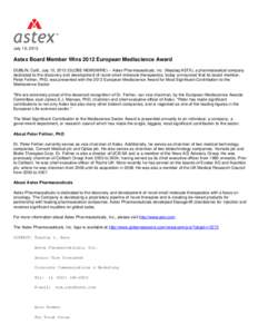 July 10, 2012  Astex Board Member Wins 2012 European Mediscience Award DUBLIN, Calif., July 10, 2012 (GLOBE NEWSWIRE) -- Astex Pharmaceuticals, Inc. (Nasdaq:ASTX), a pharmaceutical company dedicated to the discovery and 