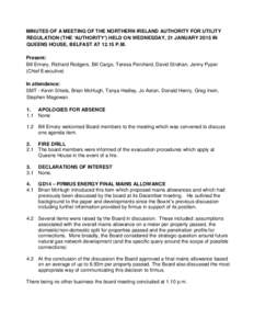 MINUTES OF A MEETING OF THE NORTHERN IRELAND AUTHORITY FOR UTILITY REGULATION (THE ‘AUTHORITY’) HELD ON WEDNESDAY, 21 JANUARY 2015 IN QUEENS HOUSE, BELFAST ATP.M. Present: Bill Emery, Richard Rodgers, Bill Car
