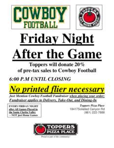 Friday Night After the Game Toppers will donate 20% of pre-tax sales to Cowboy Football 6:00 P.M UNTIL CLOSING