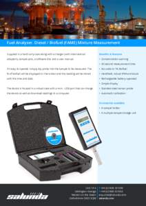 Fuel Analyser. Diesel / Biofuel (FAME) Mixture Measurement Supplied in a hard carry case along with	a charger (with international Benefits & features  adapters), sample pots, a software disc and a user manual.