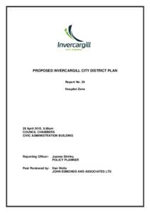 PROPOSED INVERCARGILL CITY DISTRICT PLAN Report No. 30 Hospital Zone 28 April 2015, 9.00am COUNCIL CHAMBERS