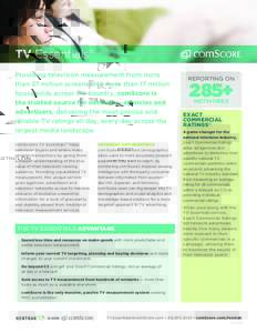 TV Essentials ® Providing television measurement from more than 37 million screens and more than 17 million households across the country, comScore is the trusted source for networks, agencies and advertisers, deliverin