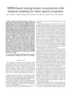 1  MMSE-based missing-feature reconstruction with temporal modeling for robust speech recognition Jos´e A. Gonz´alez, Antonio M. Peinado, Senior Member, IEEE, Ning Ma, Angel M. G´omez, and Jon Barker