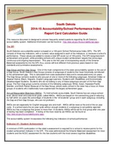 South DakotaAccountability/School Performance Index Report Card Calculation Guide This resource document is designed to answer frequently asked questions regarding South Dakota’s accountability system. Additio