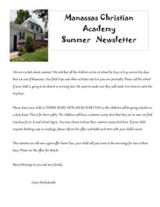 Manassas Christian Academy Summer Newsletter We are excited about summer! We ask that all the children arrive at school by 8:30 or 8:45 am on trip days that are out of Manassas. Our field trips and other activities start