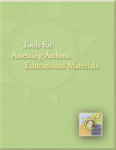 Tools for Assessing Asthma Educational Materials  I N T RO D U C T I O N The enclosed tools were developed by the Allies Against Asthma Latino Workgroup to assess asthma educational materials written in Spanish. All too