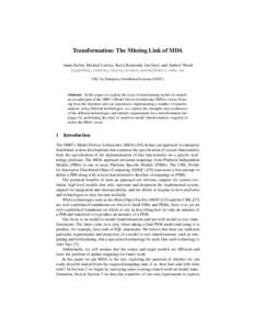 Transformation: The Missing Link of MDA Anna Gerber, Michael Lawley, Kerry Raymond, Jim Steel, and Andrew Wood {agerber,lawley,kerry,steel,woody}@dstc.edu.au CRC for Enterprise Distributed Systems (DSTC)  Abstract. In th