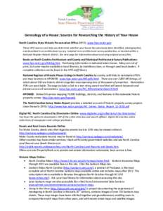 Genealogy of a House: Sources for Researching the History of Your House North Carolina State Historic Preservation Office (HPO): www.hpo.ncdcr.gov These HPO sources can help you determine whether your house has previousl