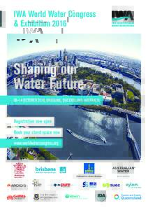 IWA World Water Congress & Exhibition 2016 Shaping our Water FutureOCTOBER 2016, BRISBANE, QUEENSLAND, AUSTRALIA