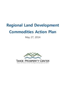 Regional Land Development Commodities Action Plan May 27, 2014 Prepared with Assistance from the Tahoe Regional Planning Agency and AECOM
