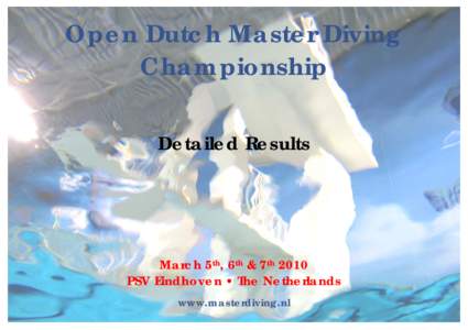 Open Dutch Master Diving Championship Detailed Results March 5th, 6th & 7th 2010 PSV Eindhoven • The Netherlands