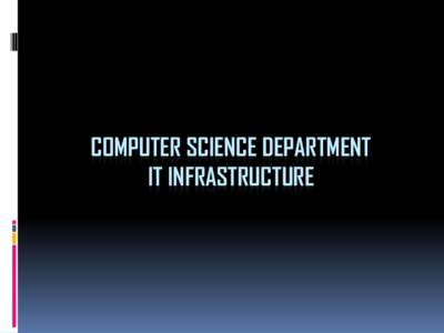 COMPUTER SCIENCE DEPARTMENT IT INFRASTRUCTURE Systems Group  Email: [removed]