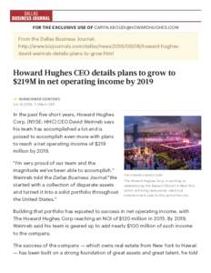 FOR THE EXCLUSIVE USE OF   From the Dallas Business Journal: http://www.bizjournals.com/dallas/newshoward-hughesdavid-weinreb-details-plans-to-grow.html  Howard Hughes CEO details