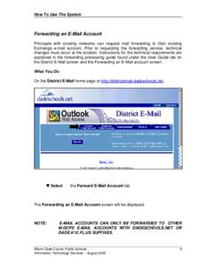 How To Use The System  Forwarding an E-Mail Account Principals with existing networks can request mail forwarding to their existing Exchange e-mail account. Prior to requesting the forwarding service, technical changes m
