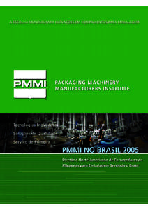 PMMI NO BRASIL[removed]Carta do Presidente Prezado Profissional de Embalagem: Seja bem-vindo ao Catálogo dos Membros do Packaging Machinery Manufacturers Institute de 2005, o diretório