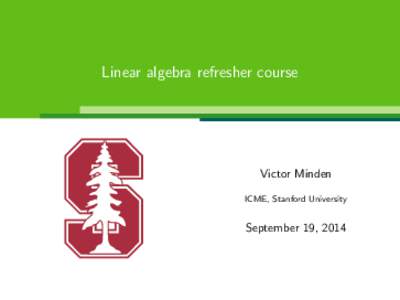 Linear algebra refresher course  Victor Minden ICME, Stanford University  September 19, 2014