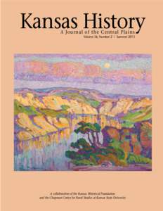Kansas History A Journal of the Central Plains Volume 36, Number 2 | Summer 2013 A collaboration of the Kansas Historical Foundation and the Chapman Center for Rural Studies at Kansas State University