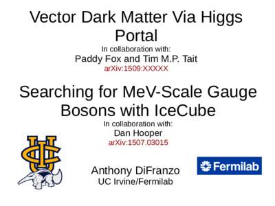 Vector Dark Matter Via Higgs Portal In collaboration with: Paddy Fox and Tim M.P. Tait arXiv:1509:XXXXX
