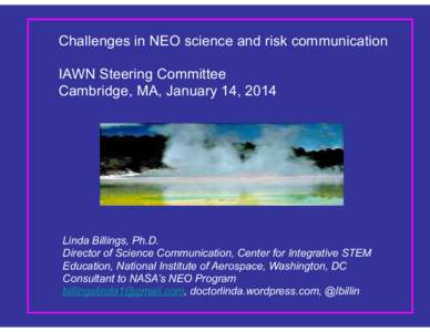 Challenges in NEO science and risk communication ! IAWN Steering Committee Cambridge, MA, January 14, 2014  !