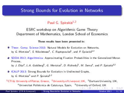 Strong Bounds for Evolution in Networks Paul G. Spirakis1,2 ESRC workshop on Algorithmic Game Theory Department of Mathematics, London School of Economics These results have been presented in: Theor. Comp. Science 2013: 