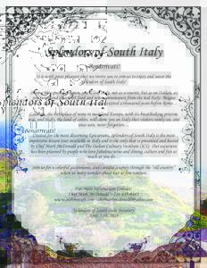 Splendors of South Italy Benarrivati! It is with great pleasure that we invite you to join us to enjoy and savor the Splendors of South Italy! During this special program, you’ll live Italy, not as a tourist, but as an