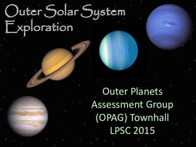Outer Solar System Exploration Outer Planets Assessment Group (OPAG) Townhall