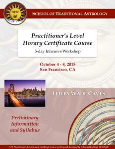 SCHOOL OF TRADITIONAL ASTROLOGY  Practitioner’s Level Horary Certificate Course 5-day Intensive Workshop