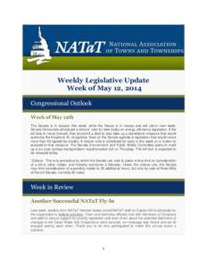 Weekly Legislative Update Week of May 12, 2014 Congressional Outlook Week of May 12th The Senate is in session this week, while the House is in recess and will return next week. Senate Democrats scheduled a cloture* vote