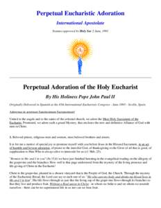 Perpetual Eucharistic Adoration International Apostolate Statutes approved by Holy See 2 June, 1991 Perpetual Adoration of the Holy Eucharist By His Holiness Pope John Paul II