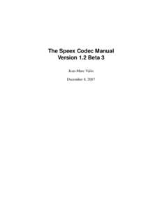 The Speex Codec Manual Version 1.2 Beta 3 Jean-Marc Valin December 8, 2007  c
