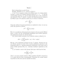 Week 1 Each (sub)problem is worth 10 pts. Reading: Srednicki 1.1 (i.e. section 1 of Part[removed]Let A be an operator acting in the Hilbert space of a single particle. Consider a system of N identical particles labeled by