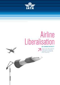 Airline Liberalisation IATA ECONOMICS BRIEFING No 7 Lessons from other industries on the impact of removing operational, ownership and
