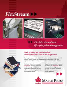 FlexStream uu  uu	 Flexible, streamlined life cycle print management Book printing has greatly evolved in the last decade – and so has Maple Press.
