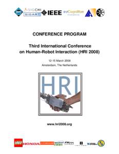 CONFERENCE PROGRAM  Third International Conference on Human­Robot Interaction (HRI [removed]­15 March 2008 Amsterdam, The Netherlands