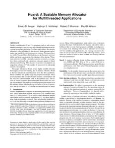 Hoard: A Scalable Memory Allocator for Multithreaded Applications Emery D. Berger∗ Kathryn S. McKinley† Robert D. Blumofe∗ Paul R. Wilson∗ ∗  Department of Computer Sciences
