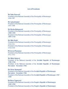 List of Presidents Mr Šako Petrović President of the National Assembly of the Principality of Montenegro[removed]Mr Labud Gojnić President of the National Assembly of the Principality of Montenegro