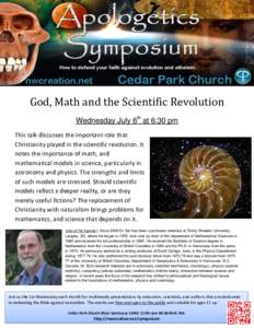 God, Math and the Scientific Revolution Wednesday July 6th at 6:30 pm This talk discusses the important role that Christianity played in the scientific revolution. It notes the importance of math, and mathematical models
