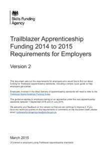 Trailblazer Apprenticeship Funding 2014 to 2015 Requirements for Employers Version 2 This document sets out the requirements for employers who would like to find out about funding for Trailblazer apprenticeship standards